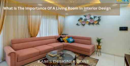 What Is The Importance Of A Living Room In Interior Design?
